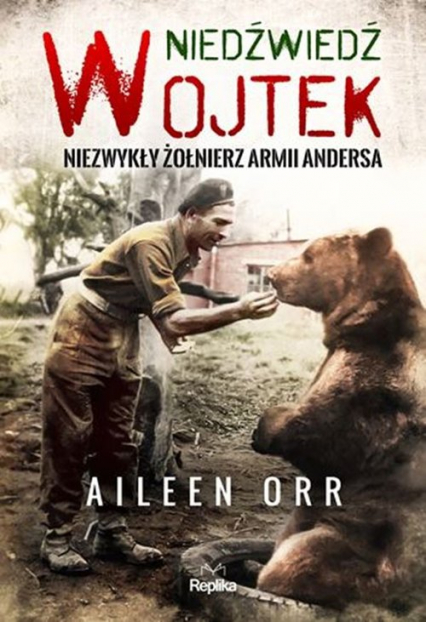Niedźwiedź Wojtek Niezwykły żołnierz Armii Andersa - Aileen Orr | okładka