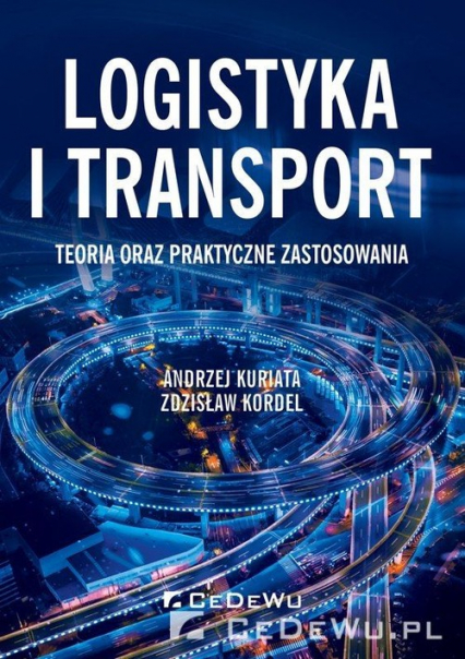 Logistyka i transport Teoria oraz praktyczne zastosowania - Kordel Zdzisław, Kuriata Andrzej | okładka