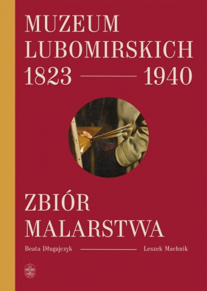 Muzeum Lubomirskich 1823 1940 Zbiór malarstwa - Długajczyk Beata, Machnik Leszek | okładka