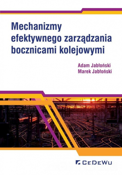 Mechanizmy efektywnego zarządzania bocznicami kolejowymi - Adam Jabłoński, Jabłoński Marek | okładka