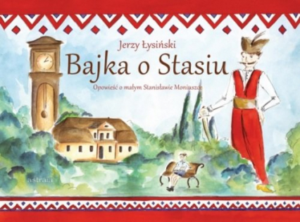 Bajka o Stasiu Opowieść o małym Stanisławie Moniuszce - Jerzy Łysiński | okładka