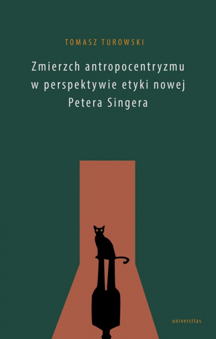 Zmierzch antropocentryzmu w perspektywie etyki nowej Petera Singera - Tomasz Turowski | okładka