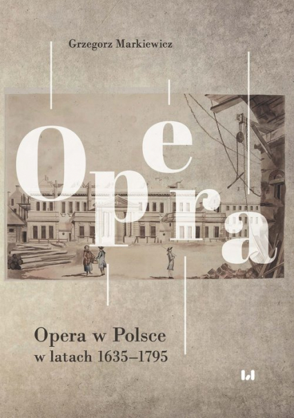 Opera w Polsce w latach 1635-1795 - Grzegorz Markiewicz | okładka