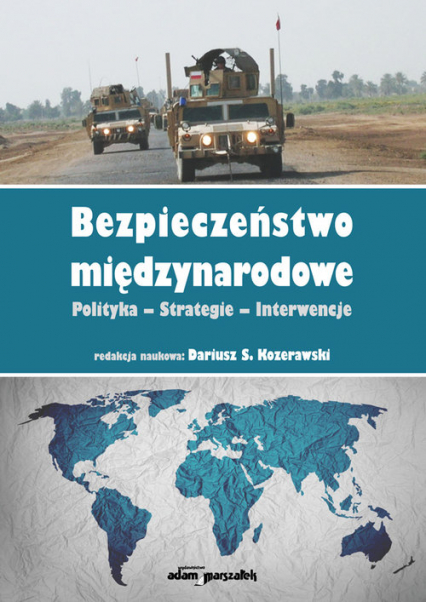 Bezpieczeństwo międzynarodowe Polityka-Strategie-Interwencje - (red.) Dariusz S. Kozerawski | okładka