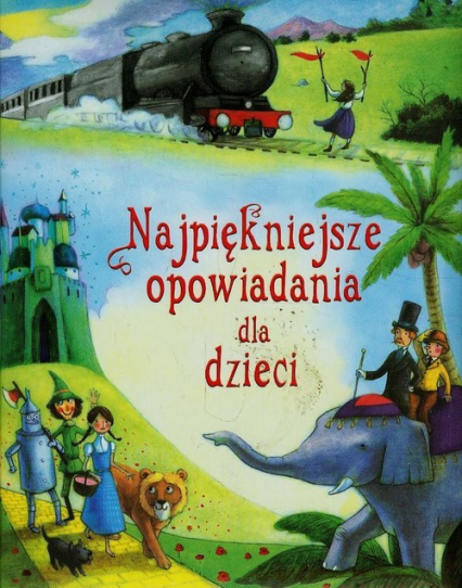 Najpiękniejsze opowiadania dla dzieci - zbiorowa praca | okładka