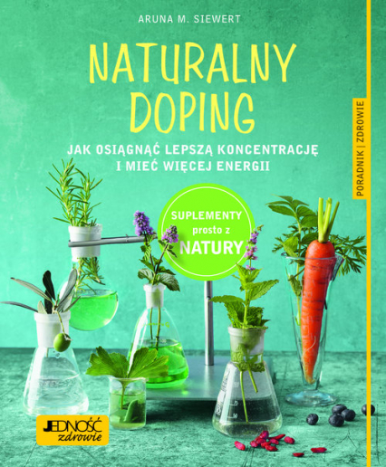 Naturalny doping Jak osiągnąć lepszą koncentrację i mieć więcej energii Poradnik zdrowie - Siewert Aruna M. | okładka