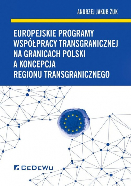 Europejskie programy współpracy transgranicznej na granicach Polski a koncepcja regionu transgranicznego - Żuk Andrzej Jakub | okładka