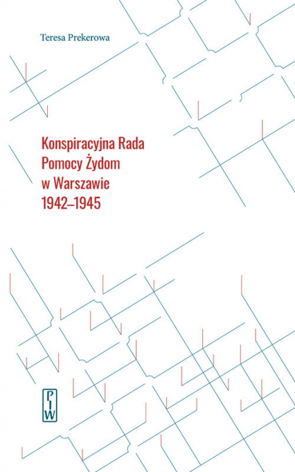 Konspiracyjna Rada Pomocy Żydom w Warszawie 1942-1945 - Teresa Prekerowa | okładka
