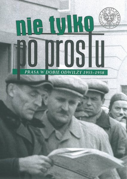 Nie tylko „Po Prostu” Prasa w dobie odwilży (1955–1958) -  | okładka