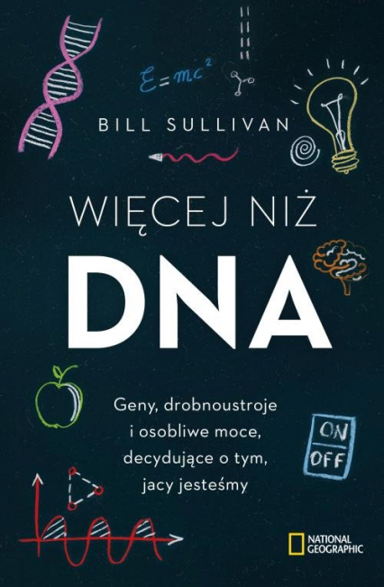 Więcej niż DNA Geny, drobnoustroje i osobliwe moce, decydujące o tym, jacy jesteśmy - Bill Sullivan | okładka