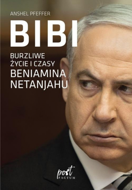 Bibi Burzliwe życie i czasy Beniamina Natanyahu - Anshel Pfeffer | okładka