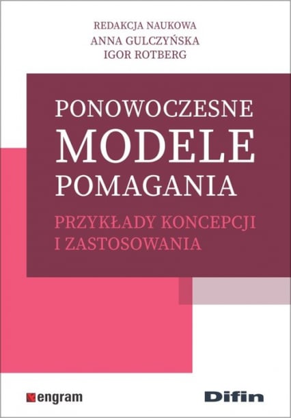 Ponowoczesne modele pomagania Przykłady koncepcji i zastosowania - Gulczyńska Anna, Rotberg Igor redakcja naukowa | okładka