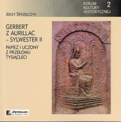 Gerbert z Aurillac Sylwester II Papież i uczony z przełomu tysiąclecia - Jerzy Strzelczyk | okładka