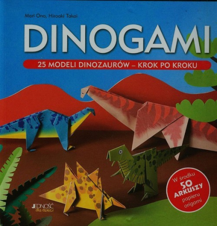 Dinogami 25 modeli dinozaurów krok po kroku - Ono Mari, Takai Hiroaki | okładka