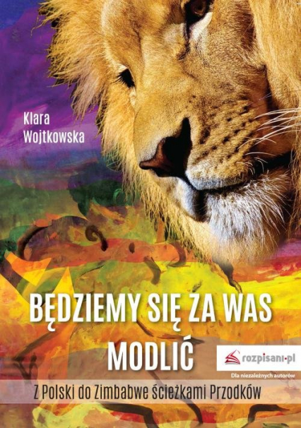 Będziemy się za Was modlić Z Polski do Zimbabwe ścieżkami Przodków - Klara Wojtkowska | okładka
