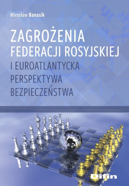 Zagrożenia Federacji Rosyjskiej i euroatlantycka perspektywa bezpieczeństwa - Banasik Mirosław | okładka