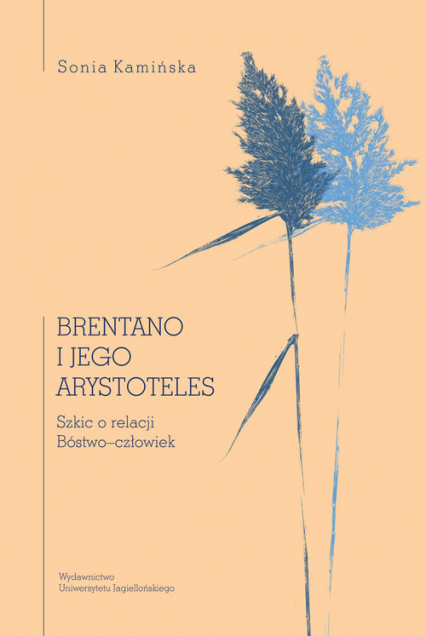 Brentano i jego Arystoteles Szkic o relacji Bóstwo–człowiek - Sonia Kamińska | okładka