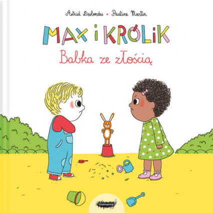 Max i królik Babka ze złością - Astrid Desbordes, Pauline Martin | okładka