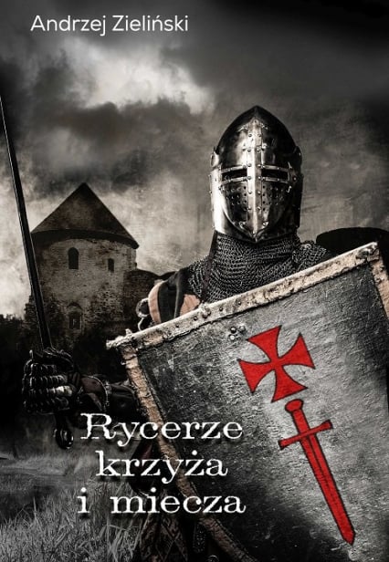 Rycerze krzyża i miecza - Andrzej Zieliński | okładka