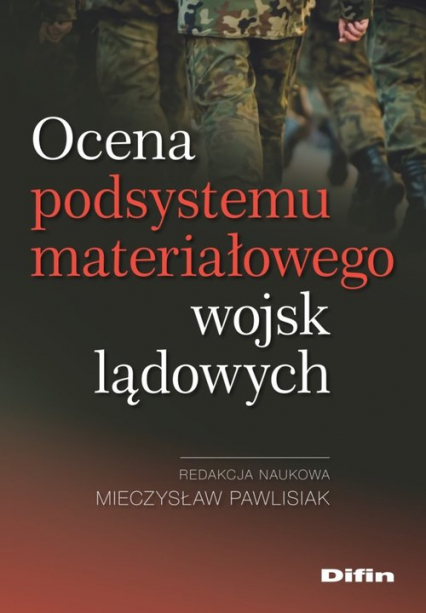 Ocena podsystemu materiałowego wojsk lądowych - Pawlisiak Mieczysław redakcja naukowa | okładka