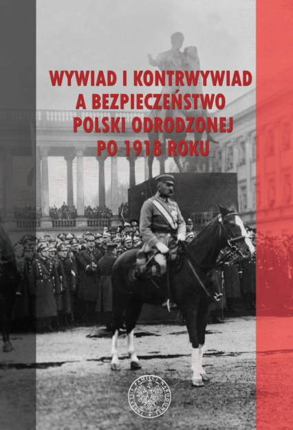 Wywiad i kontrwywiad a bezpieczeństwo Polski odrodzonej po 1918 roku -  | okładka