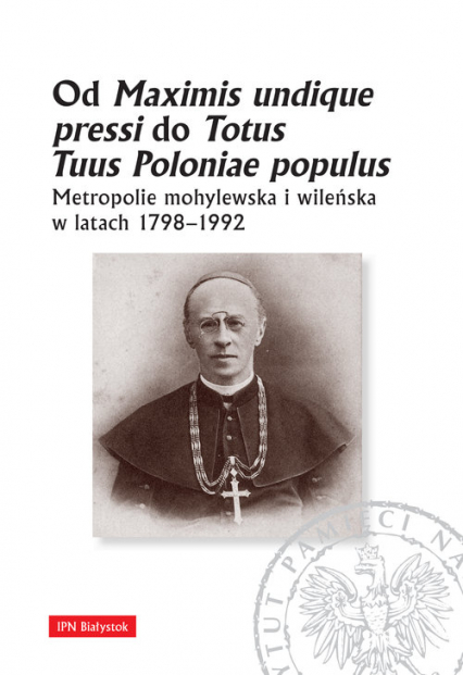 Od Maximis undique pressi do Totus Tuus Poloniae populus Metropolie mohylewska i wileńska w latach 1798-1992 -  | okładka