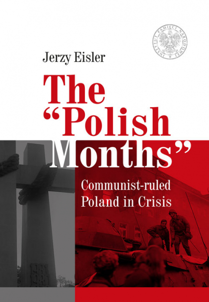 The “Polish Months” Communist-ruled Poland in Crisis - Eisler Jerzy | okładka