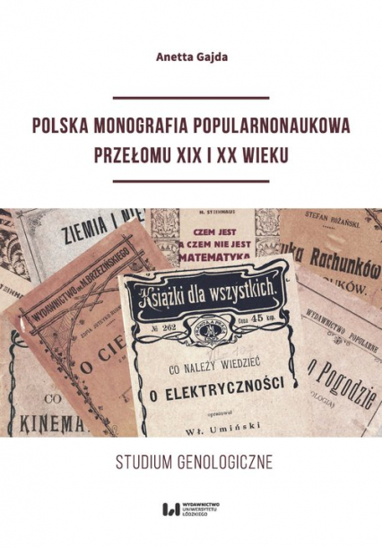 Polska monografia popularnonaukowa przełomu XIX I XX wieku Studium genologiczne - Anetta Gajda | okładka