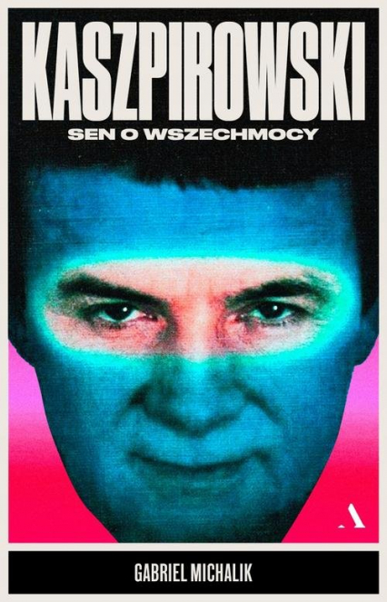 Kaszpirowski Sen o wszechmocy - Gabriel Michalik | okładka