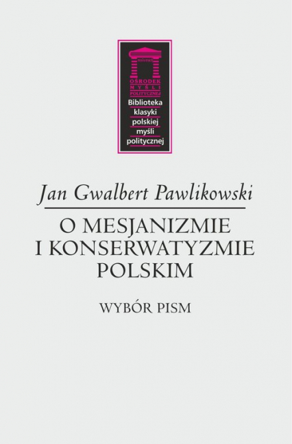 O mesjanizmie i konserwatyzmie polskim - Pawlikowski Gwalbert Jan | okładka