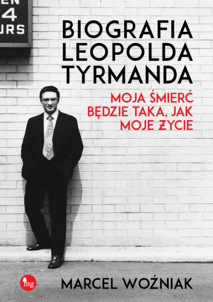 Biografia Leopolda Tyrmanda Moja śmierć będzie taka, jak moje życie - Marcel Woźniak | okładka