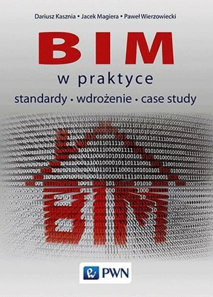 BIM w praktyce standardy wdrożenie case study - Kasznia Dariusz, Magiera Jacek, Wierzowiecki Paweł | okładka