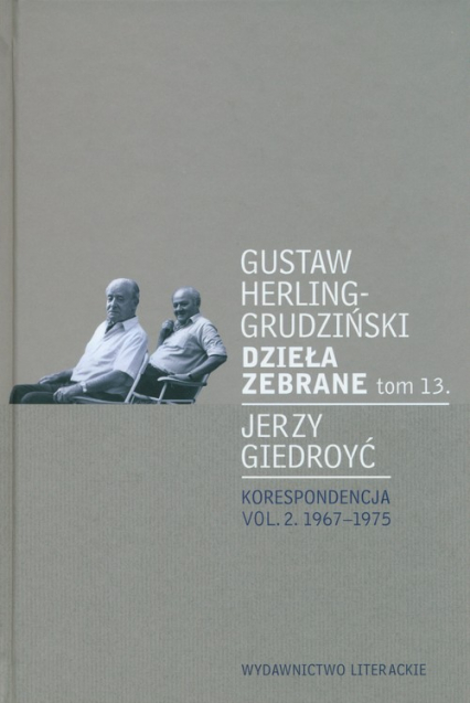 Dzieła zebrane tom 13. Korespondencja vol. 2. 1967-1975 - Giedroyc Jerzy, Gustaw Herling-Grudziński | okładka