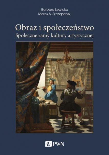Obraz i społeczeństwo Społeczne ramy kultury artystycznej - Lewicka Barbara, Szczepański Marek S. | okładka