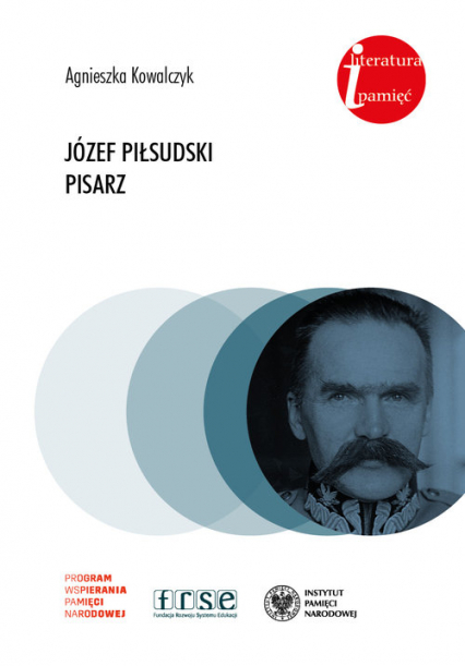 Józef Piłsudski Pisarz. - Agnieszka Kowalczyk | okładka