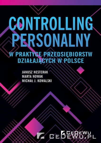 Controlling personalny w praktyce przedsiębiorstw działających w Polsce - Janusz Nesterak, Kowalski Michał W., Marta Nowak | okładka