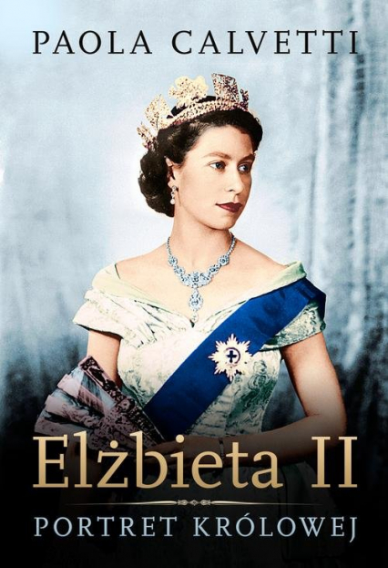 Elżbieta II Portret królowej - Paola Calvetti | okładka