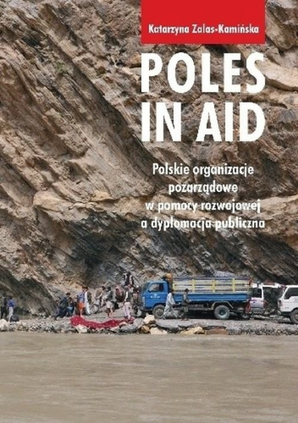 Poles in Aid. Polskie organizacje pozarządowe w pomocy rozwojowej a dyplomacja publiczna - Katarzyna Zalas Kamińska | okładka