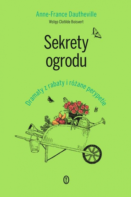 Sekrety ogrodu Dramaty z rabaty i różane perypetie - Anne-France Dautheville | okładka