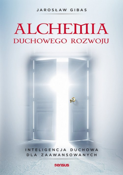 Alchemia duchowego rozwoju Inteligencja duchowa dla zaawansowanych - Jarosław Gibas | okładka