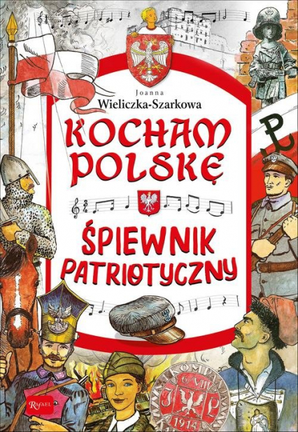 Kocham Polskę Kocham Polskę - Śpiewnik patriotyczny - Joanna Szarek | okładka