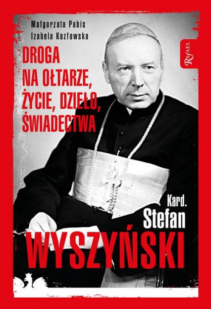 Kardynał Stefan Wyszyński Droga na ołtarze życie dzieło świadectwa - Kozłowska Izabela | okładka