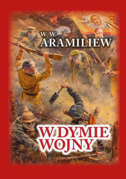 W dymie wojny Zapiski jednorocznego ochotnika 1914-1917 - Aramiliew W. W. | okładka