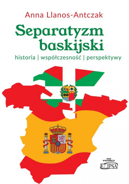 Separatyzm baskijski historia współczesność perspektywy - Anna Llanos-Antczak | okładka