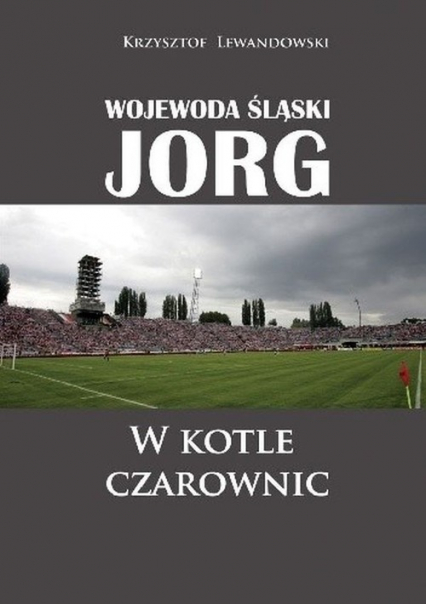 Wojewoda śląski Jorg W kotle czarownic - Krzysztof Lewandowski | okładka