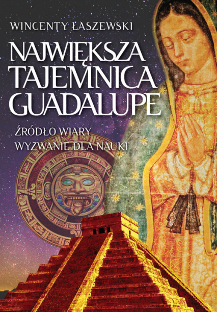 Największa tajemnica Guadalupe - Wincenty Łaszewski | okładka