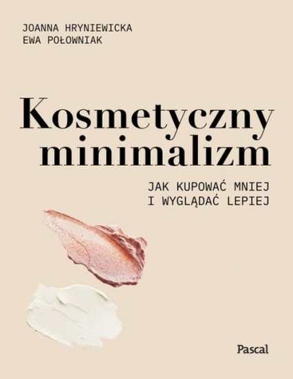 Kosmetyczny minimalizm Jak kupować mniej i wyglądać lepiej - Hryniewicka Joanna, Połowniak Ewa | okładka