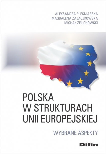 Polska w strukturach Unii Europejskiej Wybrane aspekty - Zajączkowska Magdalena, Żelichowski Michał | okładka