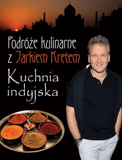 Podróże kulinarne z Jarkiem Kretem Kuchnia indyjska - Jarosław Kret | okładka