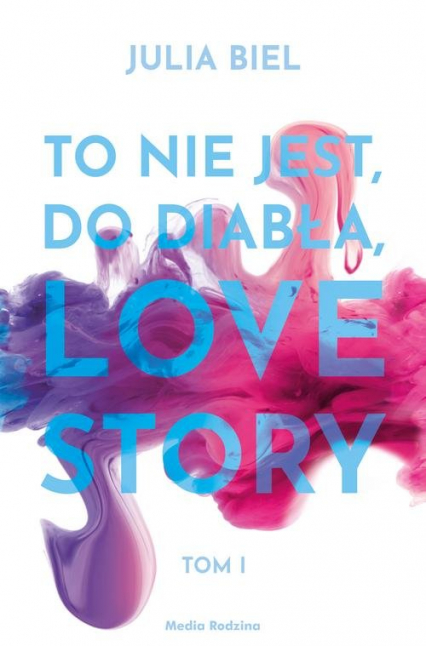 To nie jest, do diabła, love story - Julia Biel | okładka